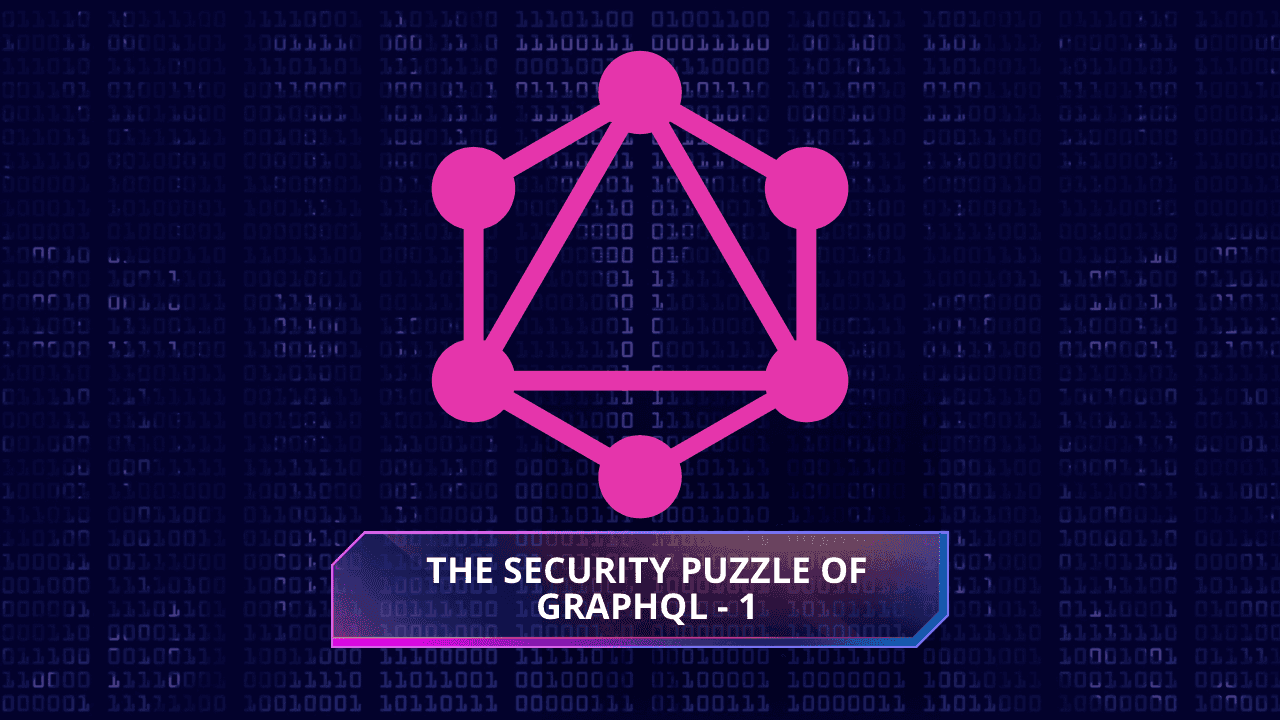 The Security Puzzle of GraphQL - 1