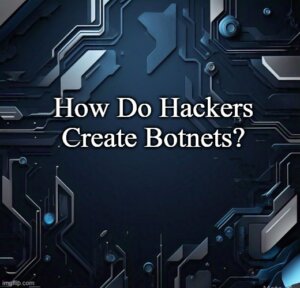 how-hackers-create-botnets